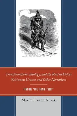 Transformations, idéologie et réalité dans Robinson Crusoé et autres récits de Defoe : Trouver la chose elle-même - Transformations, Ideology, and the Real in Defoe's Robinson Crusoe and Other Narratives: Finding The Thing Itself