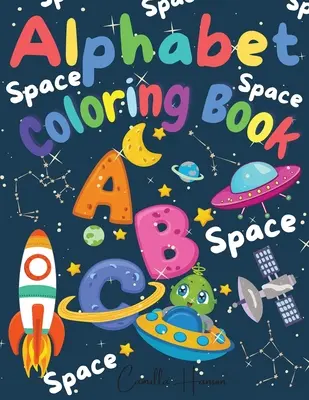 Livre de coloriage de l'alphabet : Livre de coloriage de l'ABC de l'espace pour les tout-petits et les enfants Mon premier livre de coloriage de l'alphabet s'amuse avec les lettres ABC Vaisseaux de l'espace - Alphabet Coloring Book: Wonderful Space ABC Coloring Book for Toddlers & Kids My First Alphabet Coloring Book Fun with Letters ABC Space Ships