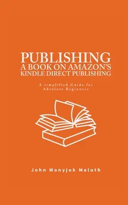 Publier un livre sur Kindle Direct Publishing d'Amazon : un guide simplifié pour les débutants absolus