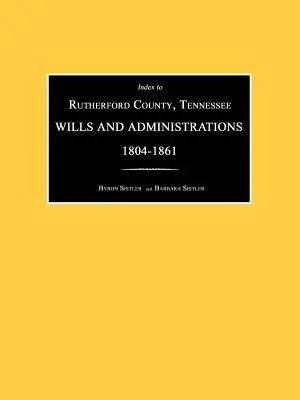 Index du comté de Rutherford, Tennessee, testaments et administrations 1804-1861 - Index to Rutherford County, Tennessee, Wills and Administrations 1804-1861