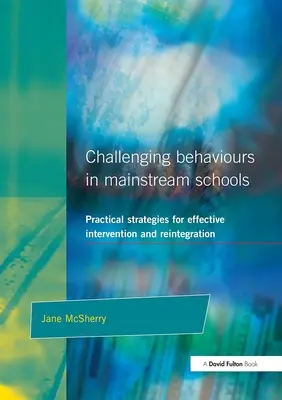 Challenging Behaviour in Mainstream Schools (Comportements difficiles dans les écoles ordinaires) : Stratégies pratiques pour une intervention et une réintégration efficaces - Challenging Behaviour in Mainstream Schools: Practical Strategies for Effective Intervention and Reintegration