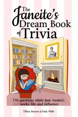 The Janeite's Dream Book of Trivia : 750 questions sur l'œuvre, la vie et l'influence de Jane Austen - The Janeite's Dream Book of Trivia: 750 questions about Jane Austen's works, life, and influence