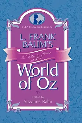 L. Le monde d'Oz de Frank Baum : une série classique à 100 ans - L. Frank Baum's World of Oz: A Classic Series at 100