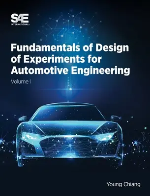 Principes fondamentaux des plans d'expériences pour l'ingénierie automobile Volume I : Volume I - Fundamentals of Design of Experiments for Automotive Engineering Volume I: Volume I