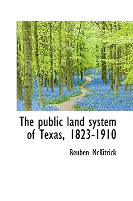 Le système foncier public du Texas, 1823-1910 - The public land system of Texas, 1823-1910