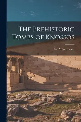 Les tombes préhistoriques de Cnossos - The Prehistoric Tombs of Knossos