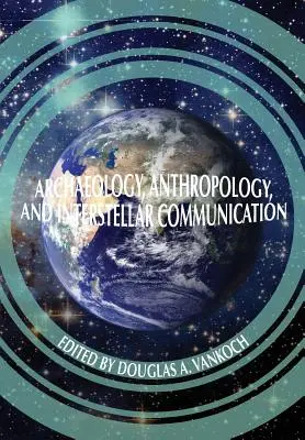 Archéologie, anthropologie et communication interstellaire - Archaeology, Anthropology and Interstellar Communication