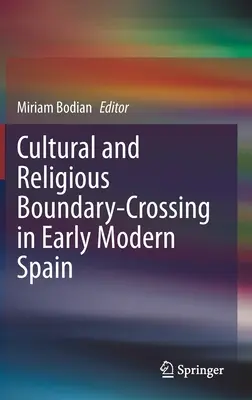 Le franchissement des frontières culturelles et religieuses dans l'Espagne du début des temps modernes - Cultural and Religious Boundary-Crossing in Early Modern Spain