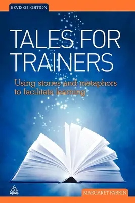 Contes pour formateurs : Utiliser des histoires et des métaphores pour faciliter l'apprentissage - Tales for Trainers: Using Stories and Metaphors to Facilitate Learning