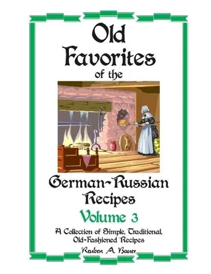 Old Favorites of German-Russian Recipes (Recettes allemandes et russes préférées) : Vol. III - Old Favorites of German-Russian Recipes: Vol. III