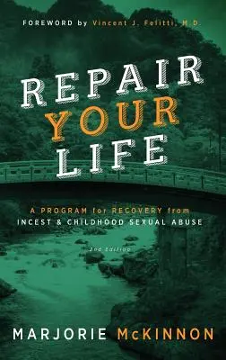 Réparer sa vie : Un programme pour se rétablir de l'inceste et des abus sexuels dans l'enfance, 2e édition - REPAIR Your Life: A Program for Recovery from Incest & Childhood Sexual Abuse, 2nd Edition