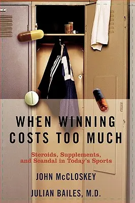 Quand la victoire coûte trop cher : Stéroïdes, suppléments et scandales dans le monde du sport d'aujourd'hui - When Winning Costs Too Much: Steroids, Supplements, and Scandal in Today's Sports World