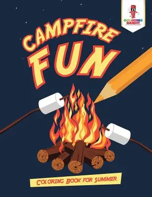 Campfire Fun : Livre de coloriage pour l'été - Campfire Fun: Coloring Book for Summer