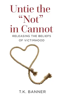 Détacher le pas dans le pas : Libérer les croyances de la victimisation - Untie the Not in Cannot: Releasing the Beliefs of Victimhood