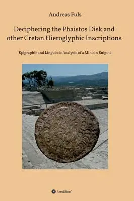 Déchiffrer le disque de Phaistos et d'autres inscriptions hiéroglyphiques crétoises - Deciphering the Phaistos Disk and other Cretan Hieroglyphic Inscriptions