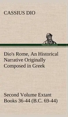 La Rome de Dio, volume 2 Un récit historique composé à l'origine en grec pendant les règnes de Septime Sévère, Géta et Caracalla, Macrinus, Elagab - Dio's Rome, Volume 2 An Historical Narrative Originally Composed in Greek During the Reigns of Septimius Severus, Geta and Caracalla, Macrinus, Elagab