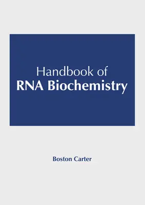 Manuel de biochimie de l'ARN - Handbook of RNA Biochemistry