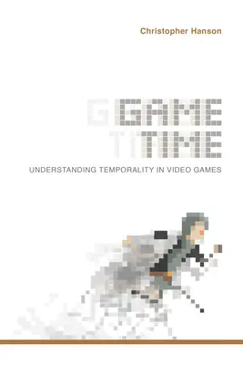 Le temps du jeu : comprendre la temporalité dans les jeux vidéo - Game Time: Understanding Temporality in Video Games