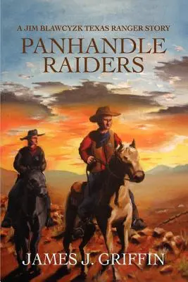 Panhandle Raiders : Une histoire de Jim Blawcyzk, Texas Ranger - Panhandle Raiders: A Jim Blawcyzk Texas Ranger Story