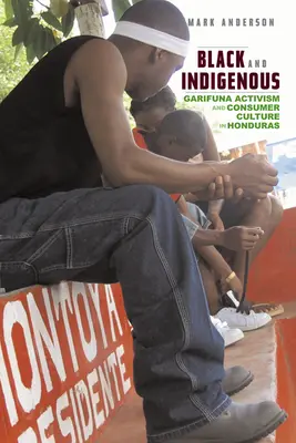 Noirs et indigènes : le militantisme garifuna et la culture de la consommation au Honduras - Black and Indigenous: Garifuna Activism and Consumer Culture in Honduras