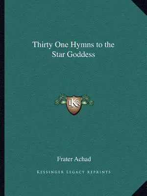 Trente et un hymnes à la Déesse Étoile - Thirty One Hymns to the Star Goddess