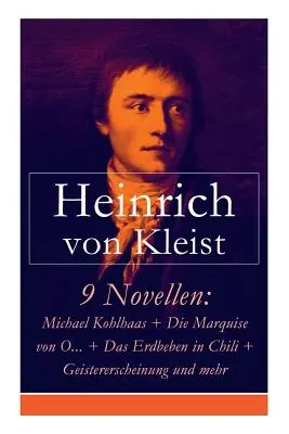 9 romans : Michael Kohlhaas + La marquise d'O... + Das Erdbeben in Chili + Geistererscheinung und mehr : Michael Kohlhaas + Die - 9 Novellen: Michael Kohlhaas + Die Marquise von O... + Das Erdbeben in Chili + Geistererscheinung und mehr: Michael Kohlhaas + Die