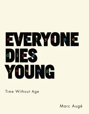 Tout le monde meurt jeune : Le temps sans âge - Everyone Dies Young: Time Without Age