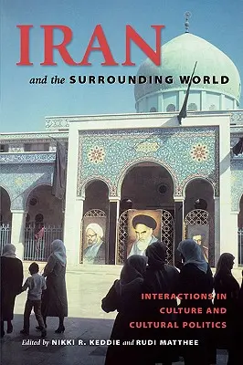 L'Iran et le monde environnant : Interactions dans la culture et la politique culturelle - Iran and the Surrounding World: Interactions in Culture and Cultural Politics