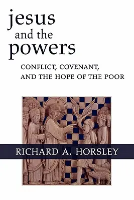 Jésus et les pouvoirs : Conflit, alliance et espoir des pauvres - Jesus and the Powers: Conflict, Covenant, and the Hope of the Poor