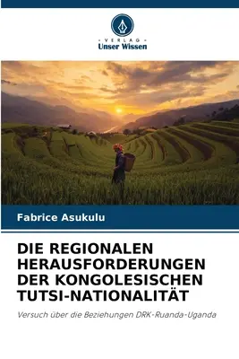 Die Regionalen Herausforderungen Der Kongolesischen Tutsi-Nationalitt (Les enjeux régionaux de la nationalité des Tutsis congolais) - Die Regionalen Herausforderungen Der Kongolesischen Tutsi-Nationalitt