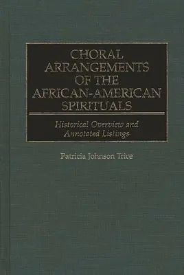 Arrangements choraux des Spirituals afro-américains : Aperçu historique et listes annotées - Choral Arrangements of the African-American Spirituals: Historical Overview and Annotated Listings