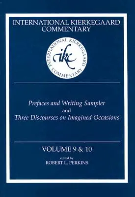 International Kierkegaard Commentary Volume 9 & 10 : Préfaces et échantillon d'écriture et Trois discours sur des occasions imaginées - International Kierkegaard Commentary Volume 9 & 10: Prefaces and Writing Sampler and Three Discourses on Imagined Occasions