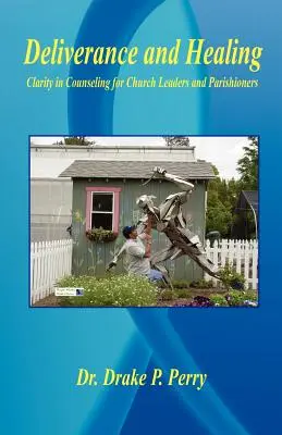 Délivrance et guérison - La clarté du conseil pour les responsables d'église et les paroissiens - Deliverance and Healing - Clarity in Counseling for Church Leaders and Parishioners
