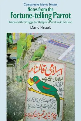 Notes du perroquet devin : l'islam et la lutte pour le pluralisme religieux au Pakistan - Notes from the Fortune-Telling Parrot: Islam and the Struggle for Religious Pluralism in Pakistan