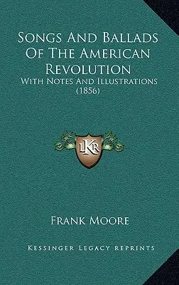 Chansons et ballades de la révolution américaine : Avec notes et illustrations (1856) - Songs And Ballads Of The American Revolution: With Notes And Illustrations (1856)