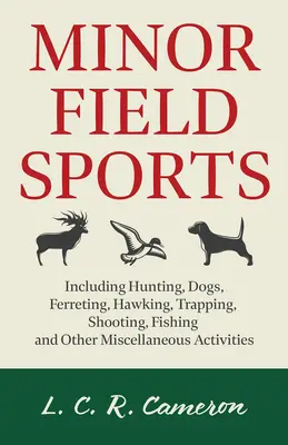 Les sports de terrain mineurs - y compris la chasse, les chiens, le furetage, l'observation, le piégeage, le tir, la pêche et d'autres activités diverses - Minor Field Sports - Including Hunting, Dogs, Ferreting, Hawking, Trapping, Shooting, Fishing and Other Miscellaneous Activities
