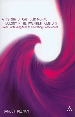 Une histoire de la théologie morale catholique au vingtième siècle - A History of Catholic Moral Theology in the Twentieth Century