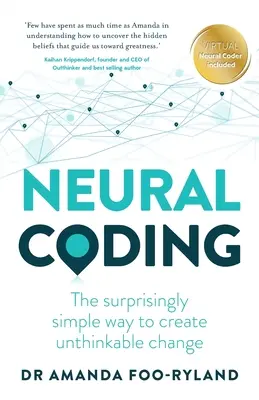 Neural Coding : La manière étonnamment simple de créer des changements impensables - Neural Coding: The Surprisingly Simple Way to Create Unthinkable Change