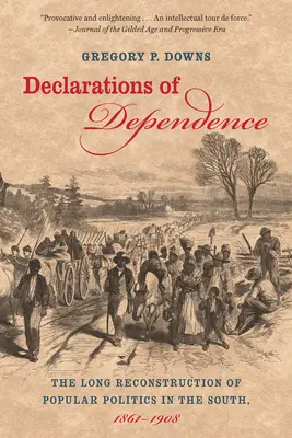 Déclarations de dépendance : La longue reconstruction de la politique populaire dans le Sud, 1861-1908 - Declarations of Dependence: The Long Reconstruction of Popular Politics in the South, 1861-1908