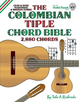 La bible des accords de Tiple colombien : Accords traditionnels et modernes 2 880 accords - The Colombian Tiple Chord Bible: Traditional & Modern Tunings 2,880 Chords