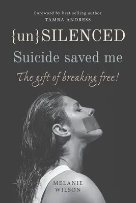 Non silencieux : Le suicide m'a sauvé : Le don de se libérer - Unsilenced: Suicide saved me: The Gift of Breaking Free