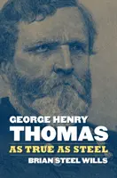 George Henry Thomas : Aussi vrai que l'acier - George Henry Thomas: As True as Steel