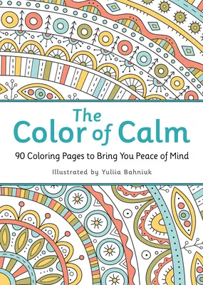 La couleur du calme : 90 pages de coloriage pour vous apporter la paix de l'esprit - The Color of Calm: 90 Coloring Pages to Bring You Peace of Mind