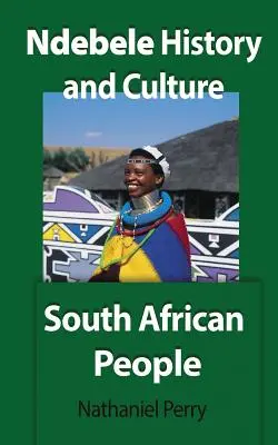 Histoire et culture des Ndebele : Le peuple sud-africain - Ndebele History and Culture: South African People