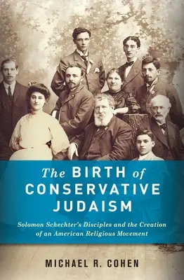 La naissance du judaïsme conservateur : les disciples de Solomon Schechter et la création d'un mouvement religieux américain - The Birth of Conservative Judaism: Solomon Schechter's Disciples and the Creation of an American Religious Movement