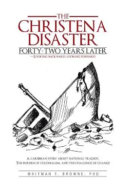 The Christena Disaster Forty-Two Years Later-Looking Backward, Looking Forward : Une histoire caribéenne sur la tragédie nationale, le fardeau du colonialisme, la pauvreté et l'exclusion. - The Christena Disaster Forty-Two Years Later-Looking Backward, Looking Forward: A Caribbean Story about National Tragedy, the Burden of Colonialism, a