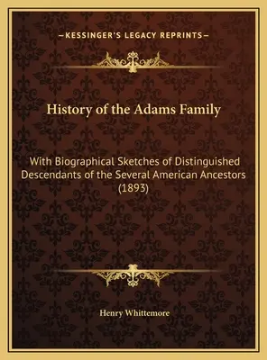 Histoire de la famille Adams : Avec des esquisses biographiques de descendants distingués de plusieurs ancêtres américains (1893) - History of the Adams Family: With Biographical Sketches of Distinguished Descendants of the Several American Ancestors (1893)
