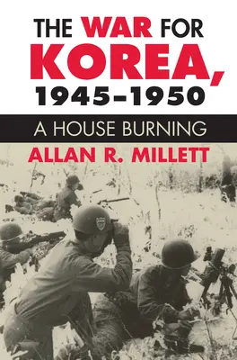 La guerre de Corée, 1945-1950 : Une maison qui brûle - The War for Korea, 1945-1950: A House Burning