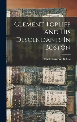 Clement Topliff et ses descendants à Boston - Clement Topliff And His Descendants In Boston