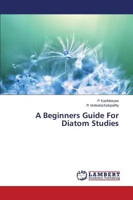 Guide d'initiation à l'étude des diatomées - A Beginners Guide For Diatom Studies